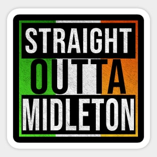 Straight Outta Midleton - Gift for Irish, Irishmen , Irishwomen,paddy, From Midleton in Ireland Irish Sticker